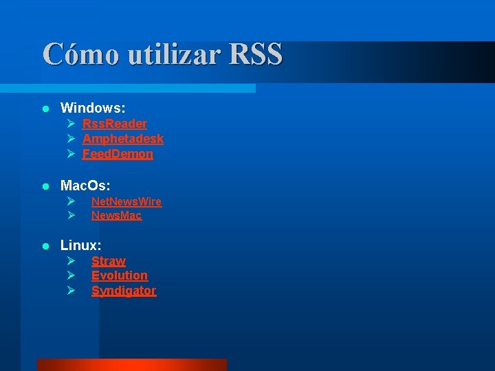 Cómo utilizar RSS l Windows: Ø Rss. Reader Ø Amphetadesk Ø Feed. Demon l
