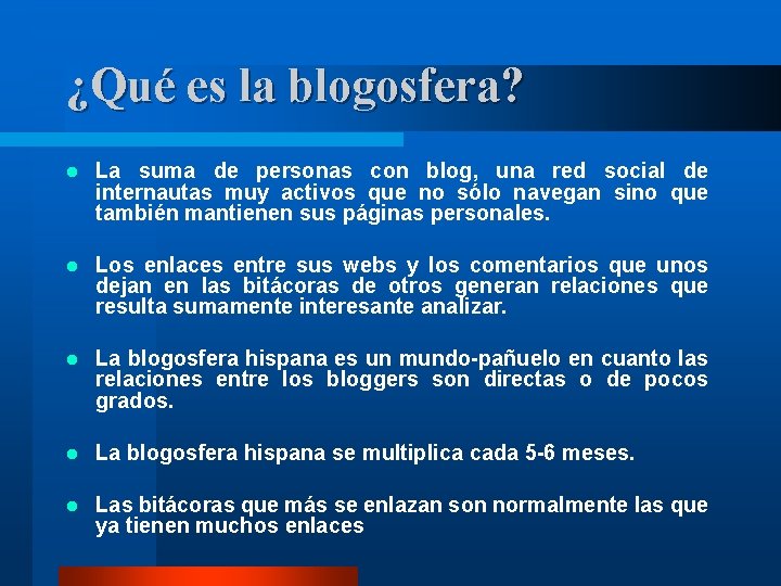 ¿Qué es la blogosfera? l La suma de personas con blog, una red social