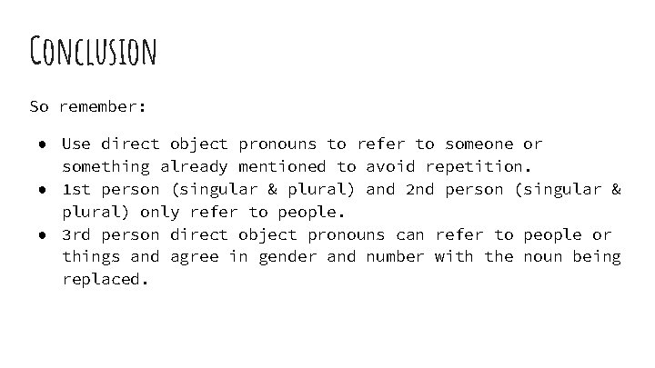 Conclusion So remember: ● Use direct object pronouns to refer to someone or something