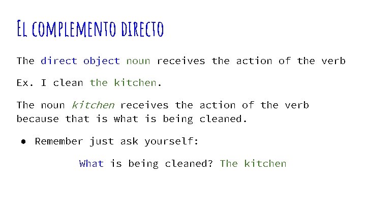 El complemento directo The direct object noun receives the action of the verb Ex.