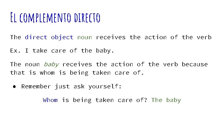 El complemento directo The direct object noun receives the action of the verb Ex.