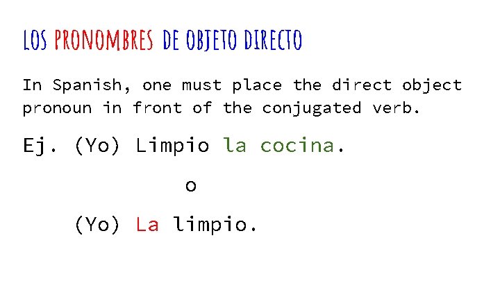 los pronombres de objeto directo In Spanish, one must place the direct object pronoun