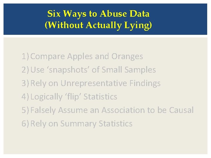 Six Ways to Abuse Data (Without Actually Lying) 1) Compare Apples and Oranges 2)