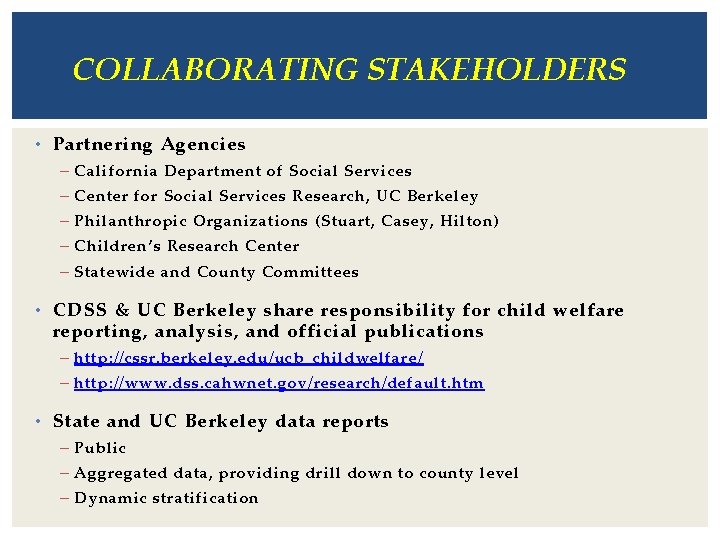 COLLABORATING STAKEHOLDERS • Partnering Agencies – California Department of Social Services – Center for