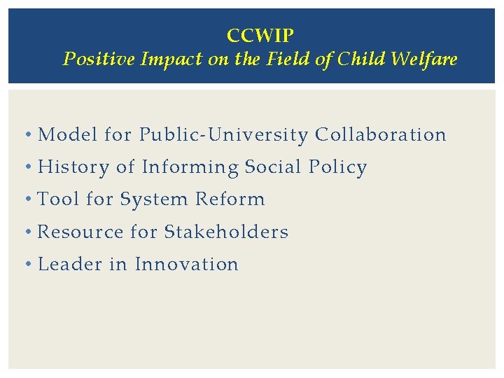 CCWIP Positive Impact on the Field of Child Welfare • Model for Public-University Collaboration