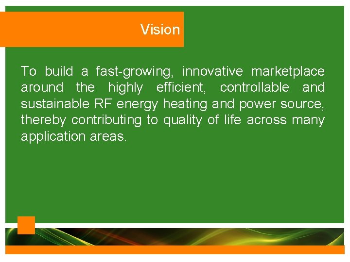 Vision To build a fast-growing, innovative marketplace around the highly efficient, controllable and sustainable