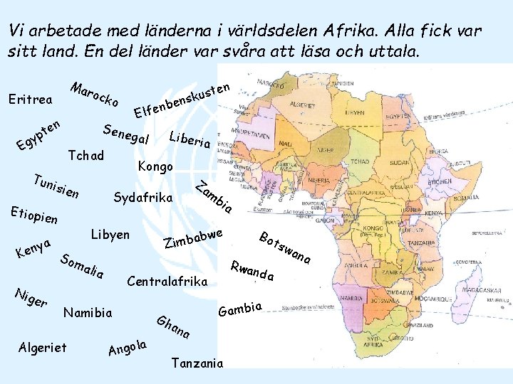 Vi arbetade med länderna i världsdelen Afrika. Alla fick var sitt land. En del