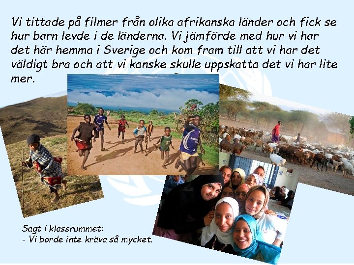 Vi tittade på filmer från olika afrikanska länder och fick se hur barn levde