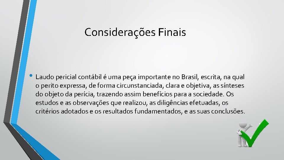 Considerações Finais • Laudo pericial contábil é uma peça importante no Brasil, escrita, na