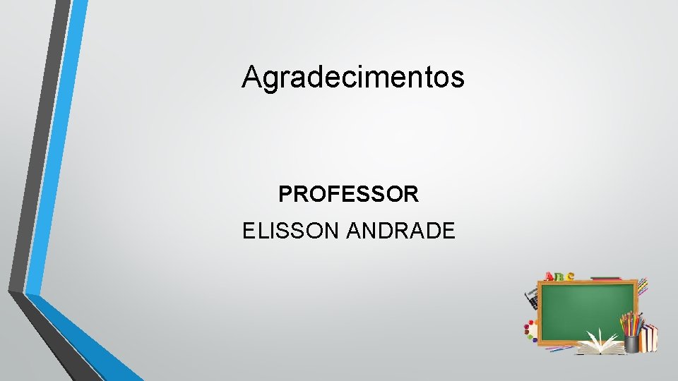 Agradecimentos PROFESSOR ELISSON ANDRADE 