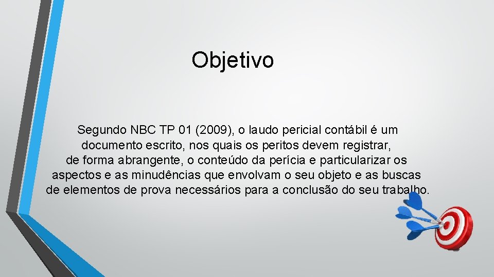 Objetivo Segundo NBC TP 01 (2009), o laudo pericial contábil é um documento escrito,
