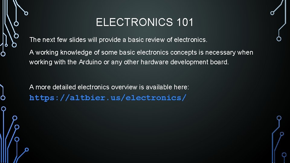 ELECTRONICS 101 The next few slides will provide a basic review of electronics. A