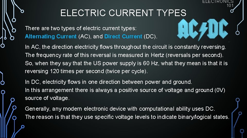 ELECTRIC CURRENT TYPES ELECTRONICS 101 There are two types of electric current types: Alternating