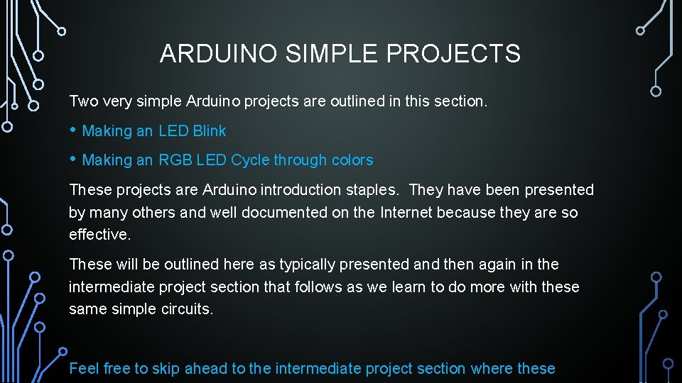 ARDUINO SIMPLE PROJECTS Two very simple Arduino projects are outlined in this section. •