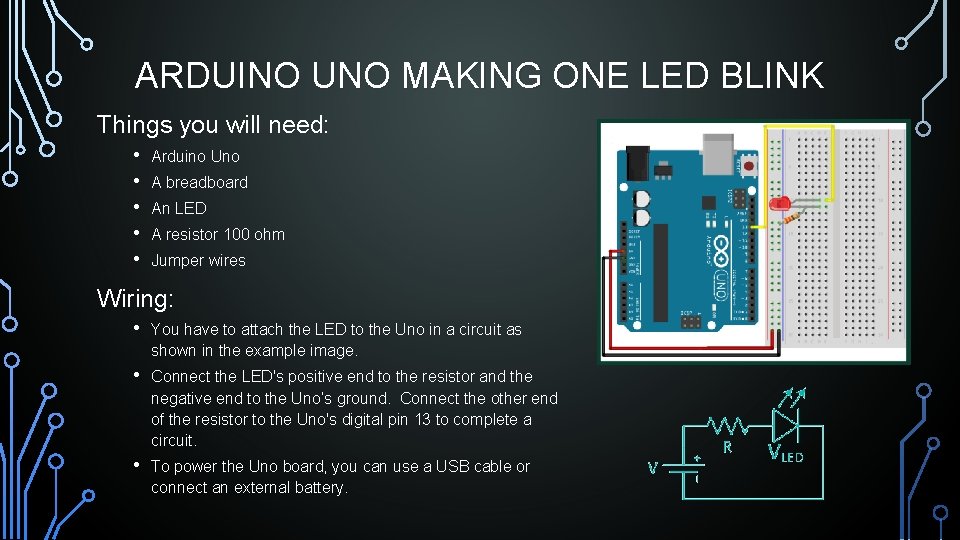 ARDUINO UNO MAKING ONE LED BLINK Things you will need: • • • Arduino