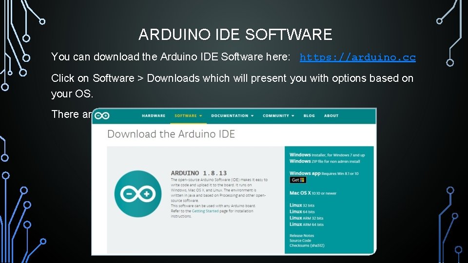 ARDUINO IDE SOFTWARE You can download the Arduino IDE Software here: https: //arduino. cc