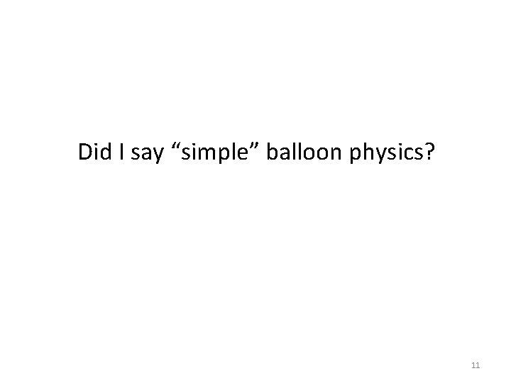 Did I say “simple” balloon physics? 11 
