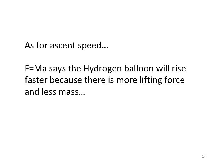 As for ascent speed… F=Ma says the Hydrogen balloon will rise faster because there