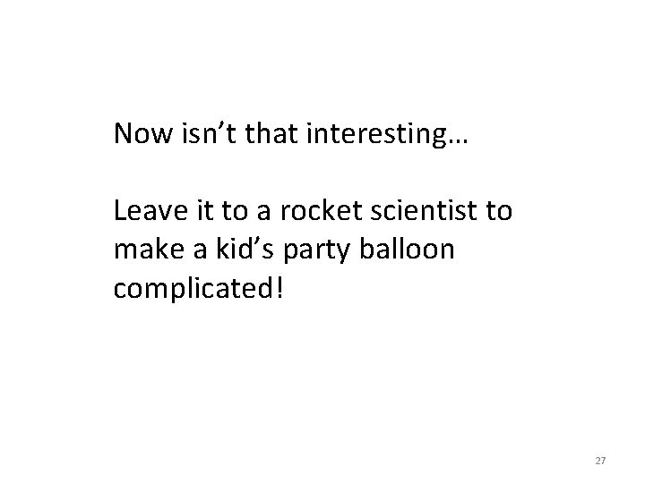 Now isn’t that interesting… Leave it to a rocket scientist to make a kid’s