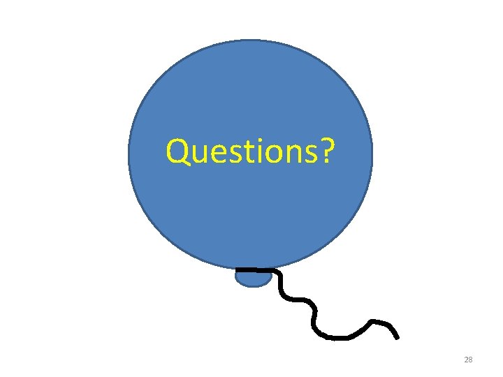 Questions? 28 