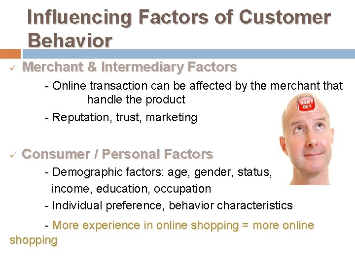 Influencing Factors of Customer Behavior ü Merchant & Intermediary Factors - Online transaction can