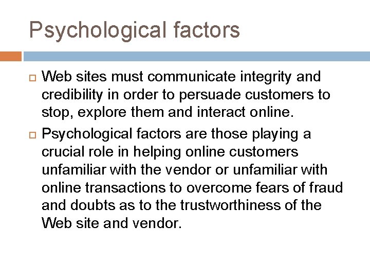 Psychological factors Web sites must communicate integrity and credibility in order to persuade customers