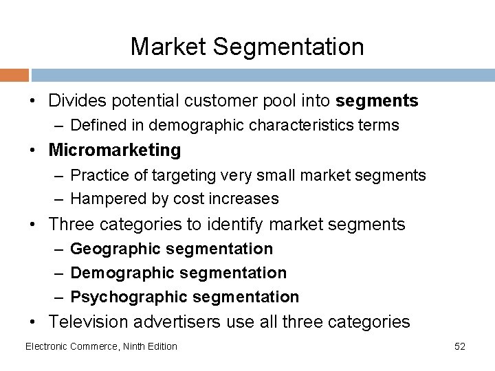 Market Segmentation • Divides potential customer pool into segments – Defined in demographic characteristics