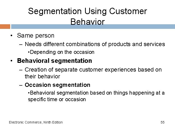 Segmentation Using Customer Behavior • Same person – Needs different combinations of products and