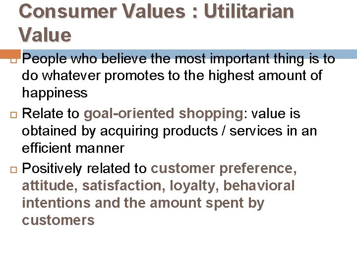 Consumer Values : Utilitarian Value People who believe the most important thing is to
