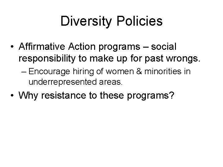 Diversity Policies • Affirmative Action programs – social responsibility to make up for past