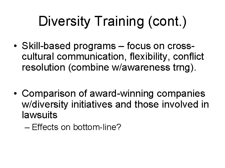 Diversity Training (cont. ) • Skill-based programs – focus on crosscultural communication, flexibility, conflict