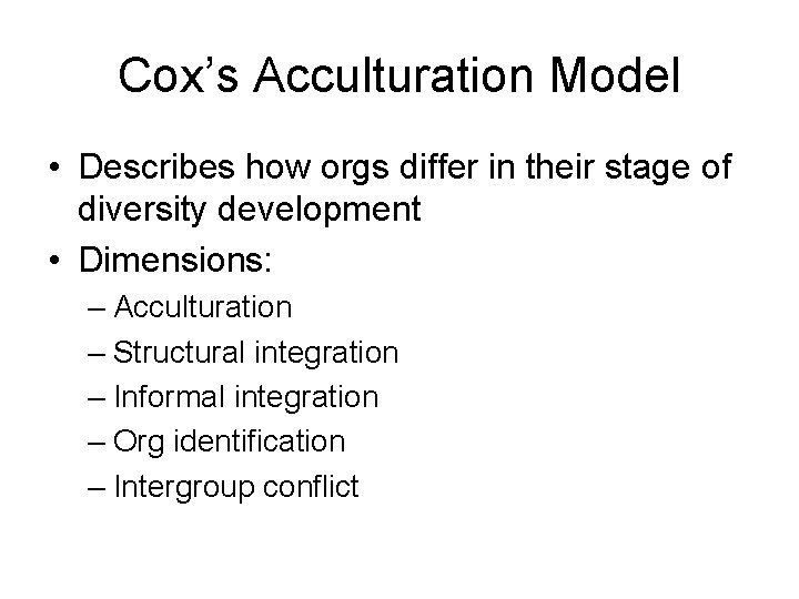 Cox’s Acculturation Model • Describes how orgs differ in their stage of diversity development