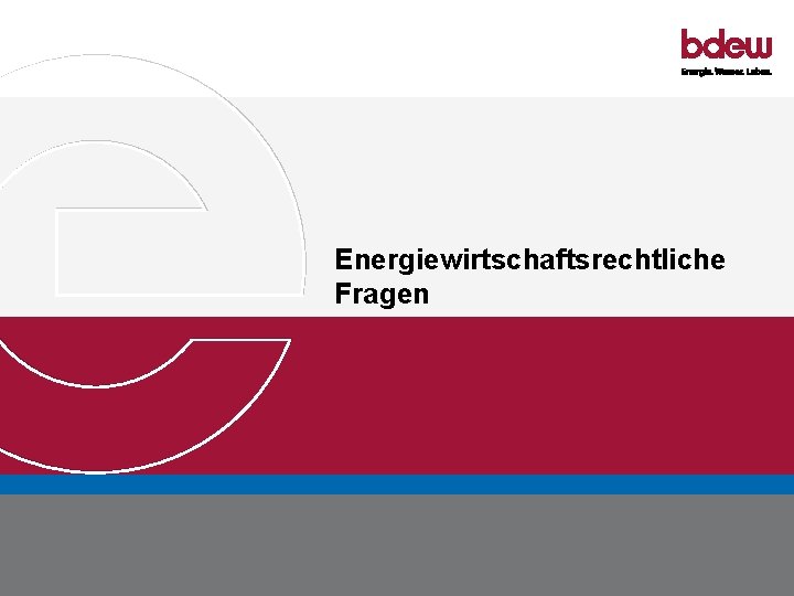 Energiewirtschaftsrechtliche Fragen BDEW Bundesverband der Energie- und Wasserwirtschaft e. V. Energierechtliche Implikationen der Elektromobilität