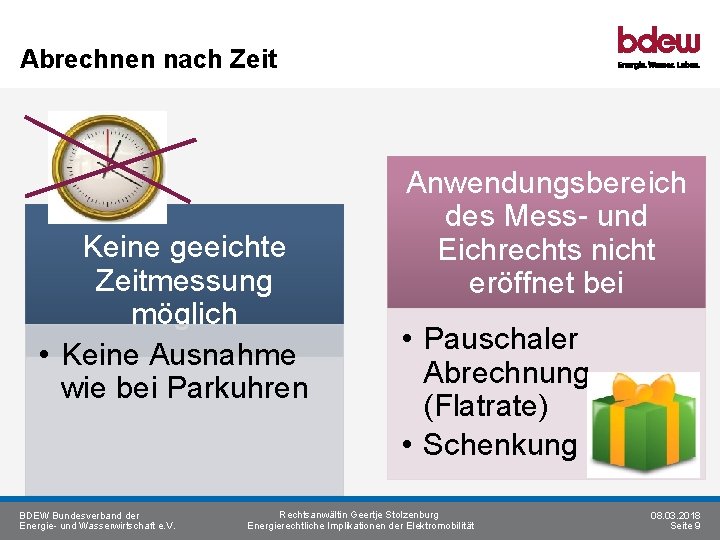 Abrechnen nach Zeit Keine geeichte Zeitmessung möglich • Keine Ausnahme wie bei Parkuhren BDEW