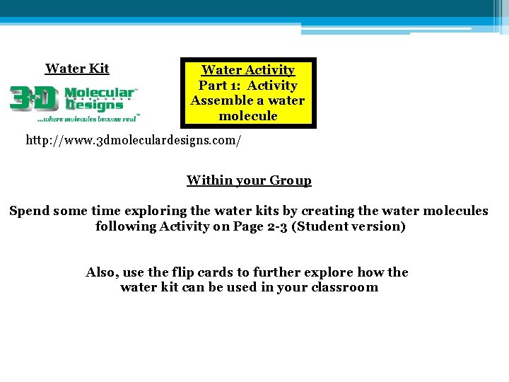 Water Kit Water Activity Part 1: Activity Assemble a water molecule http: //www. 3