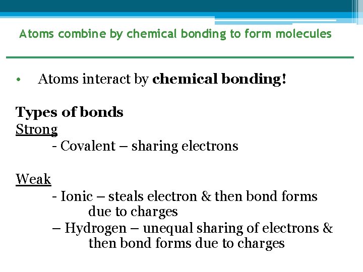 Atoms combine by chemical bonding to form molecules • Atoms interact by chemical bonding!