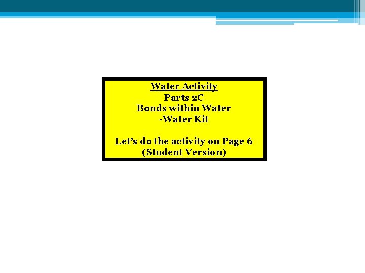 Water Activity Parts 2 C Bonds within Water -Water Kit Let’s do the activity