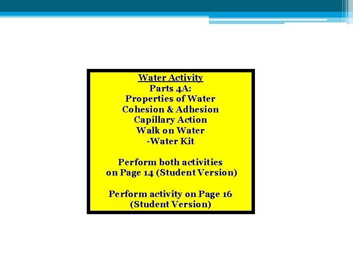 Water Activity Parts 4 A: Properties of Water Cohesion & Adhesion Capillary Action Walk