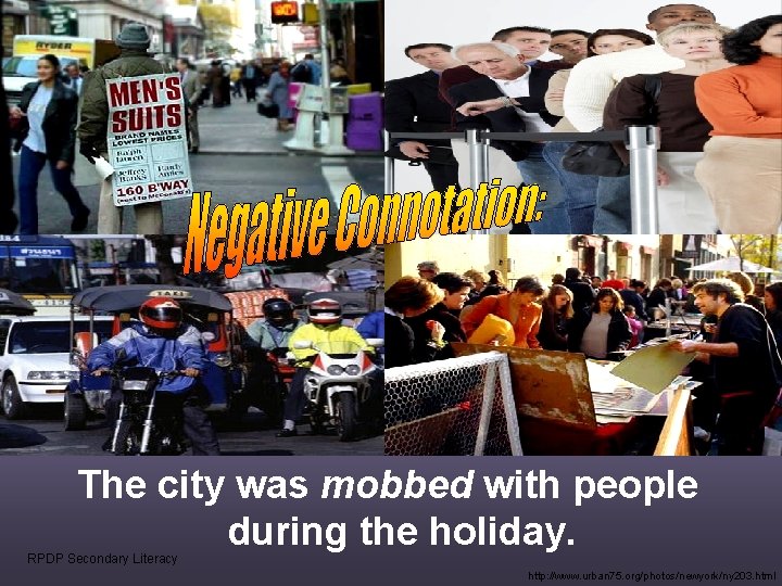 The city was mobbed with people during the holiday. RPDP Secondary Literacy http: //www.