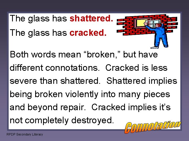 The glass has shattered. The glass has cracked. Both words mean “broken, ” but