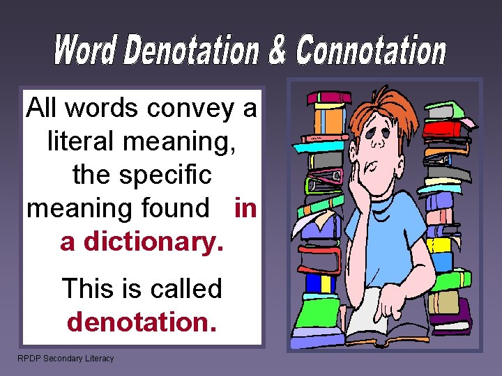 All words convey a literal meaning, the specific meaning found in a dictionary. This