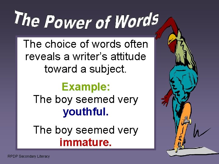 The choice of words often reveals a writer’s attitude toward a subject. Example: The