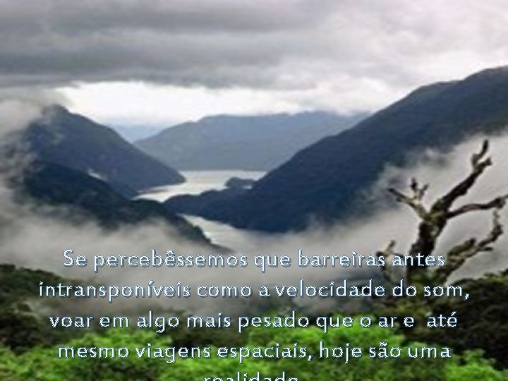 Se percebêssemos que barreiras antes intransponíveis como a velocidade do som, voar em algo