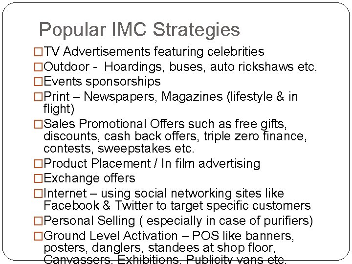 Popular IMC Strategies �TV Advertisements featuring celebrities �Outdoor - Hoardings, buses, auto rickshaws etc.