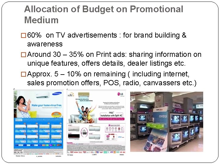 Allocation of Budget on Promotional Medium � 60% on TV advertisements : for brand