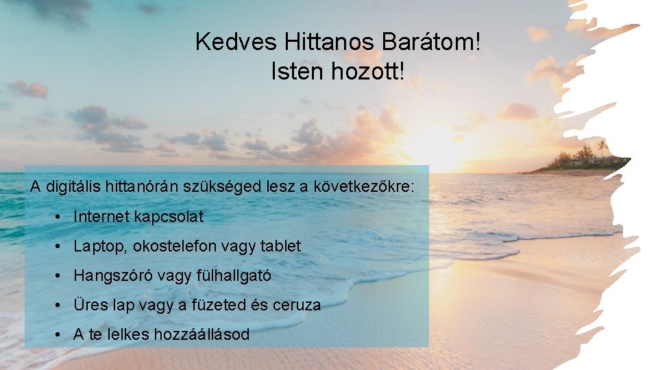 Kedves Hittanos Barátom! Isten hozott! A digitális hittanórán szükséged lesz a következőkre: • Internet