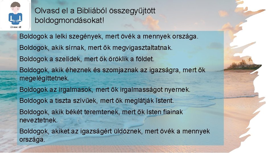 Olvasd el a Bibliából összegyűjtött boldogmondásokat! Boldogok a lelki szegények, mert övék a mennyek