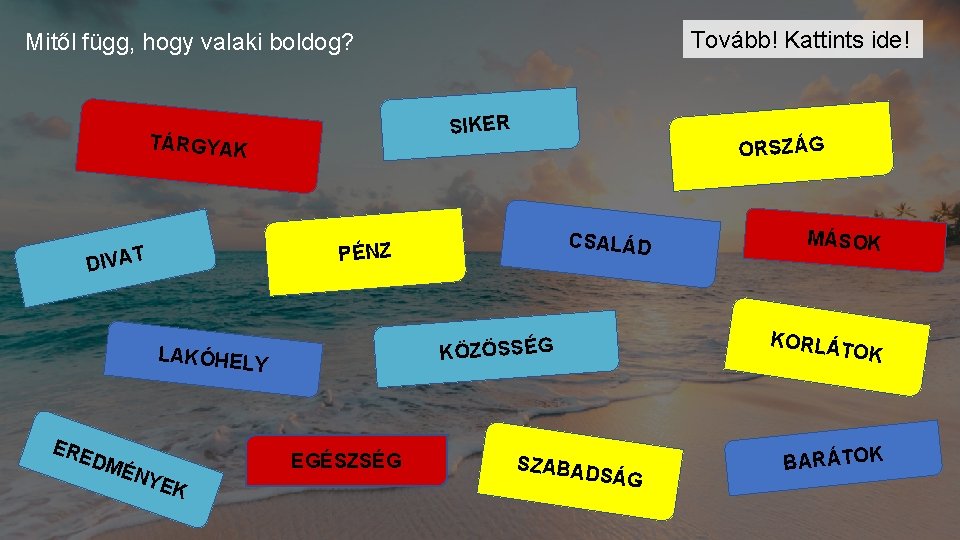 Tovább! Kattints ide! Mitől függ, hogy valaki boldog? SIKER TÁRGYAK Y ÉNY EGÉSZSÉG EK