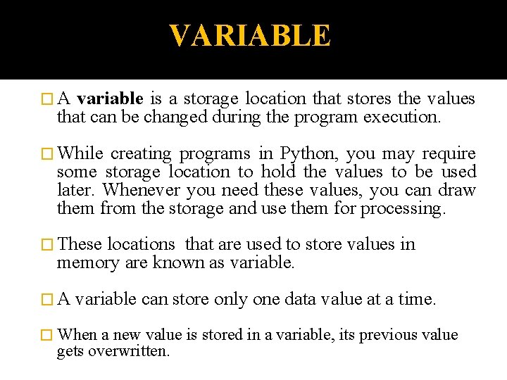 VARIABLE �A variable is a storage location that stores the values that can be