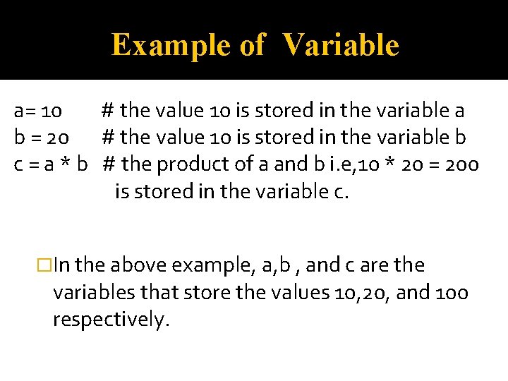 Example of Variable a= 10 # the value 10 is stored in the variable